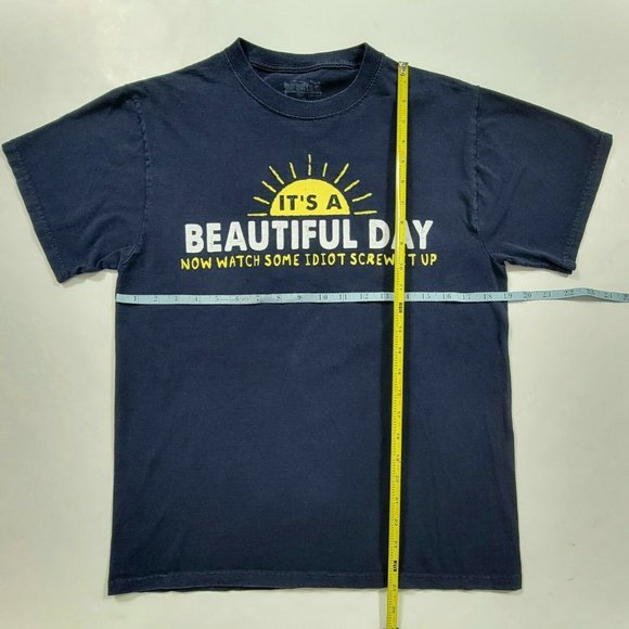 It's a Beautiful Day Now Watch Some Idiot Screw It Up T-Shirt - Picture 3 of 7